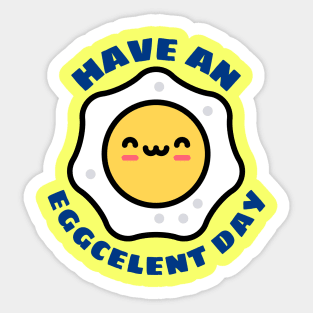 Have An Eggcellent Day | Cute Egg Pun Sticker